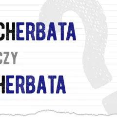 Herbatę czy herbatą? Jak prawidłowo odmieniać nazwę naparu