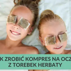 Najlepsza herbata na oczy - skuteczne sposoby na zmęczenie i opuchliznę